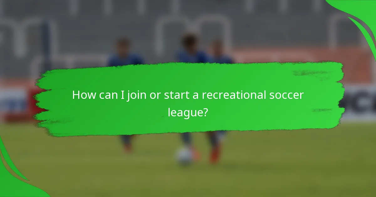 How can I join or start a recreational soccer league?