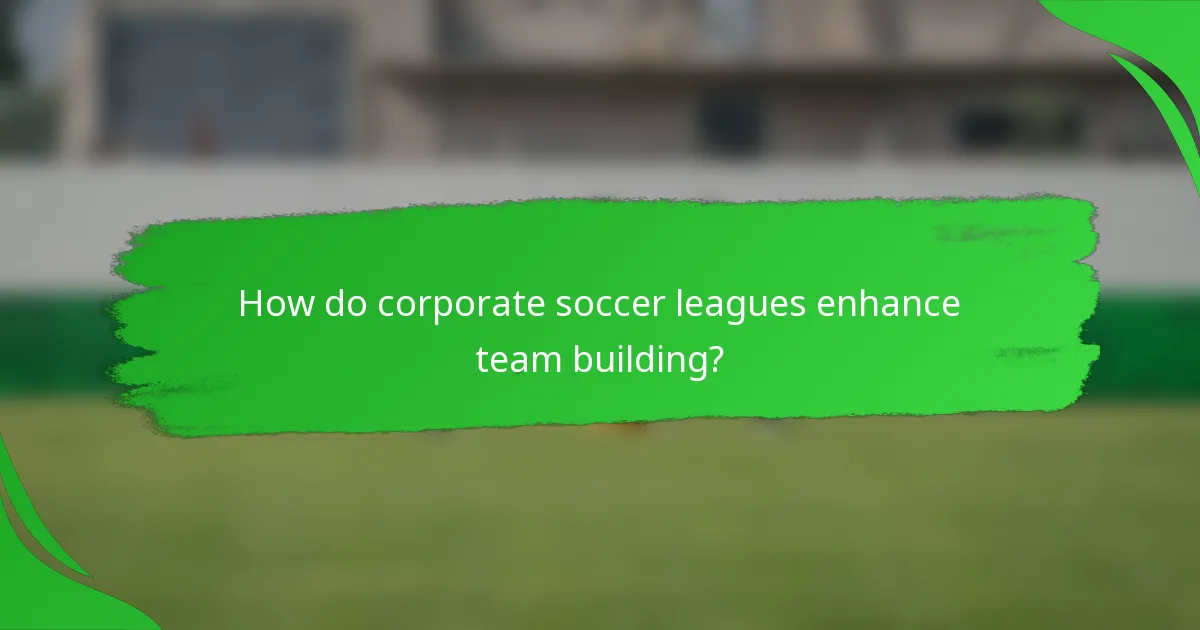 How do corporate soccer leagues enhance team building?