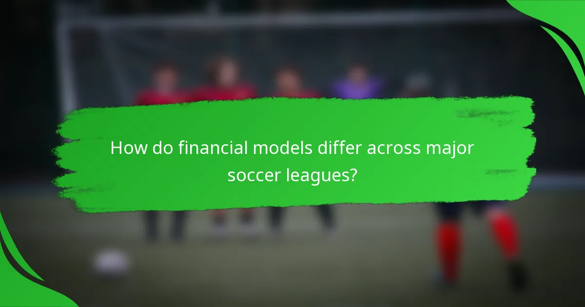 How do financial models differ across major soccer leagues?