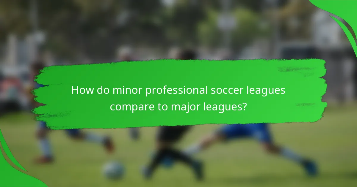 How do minor professional soccer leagues compare to major leagues?