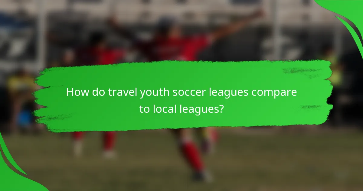 How do travel youth soccer leagues compare to local leagues?