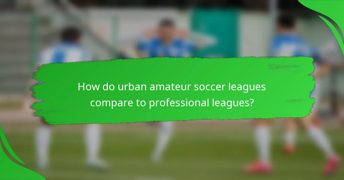 How do urban amateur soccer leagues compare to professional leagues?
