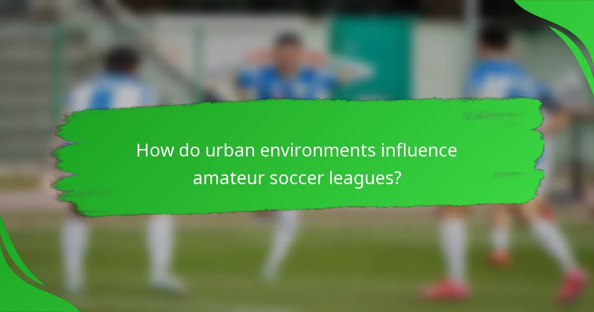 How do urban environments influence amateur soccer leagues?