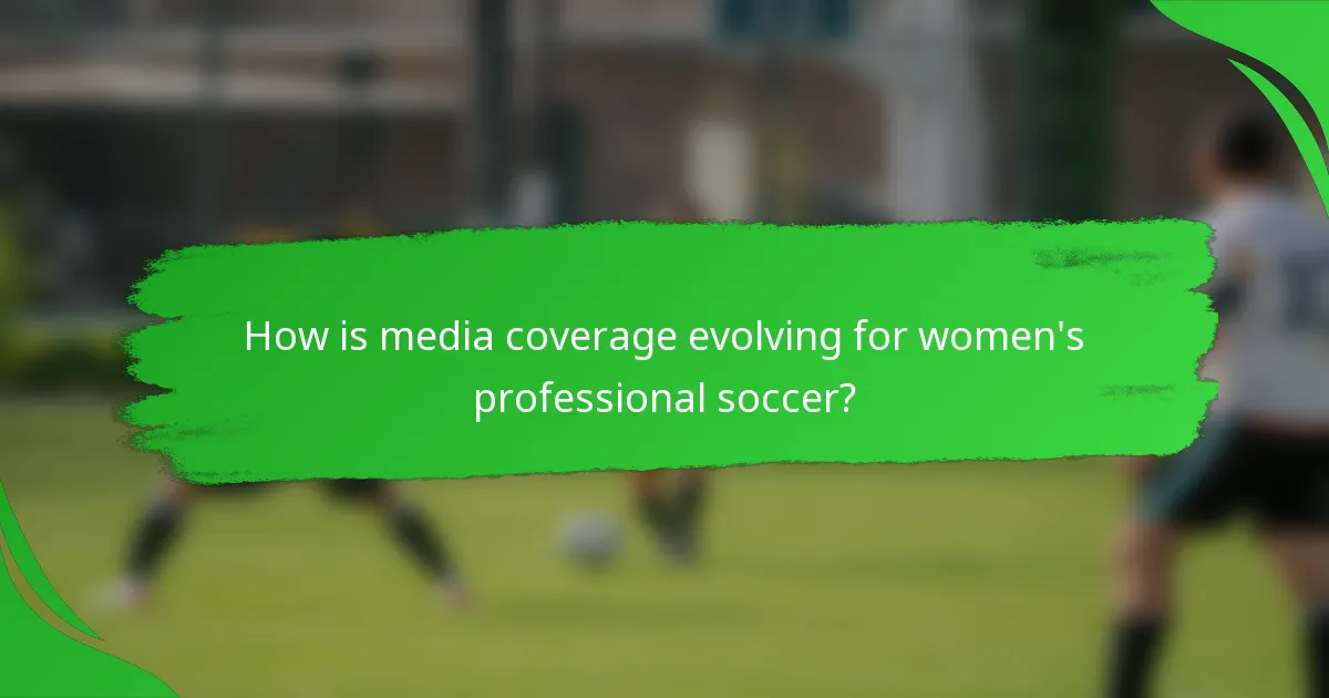 How is media coverage evolving for women's professional soccer?
