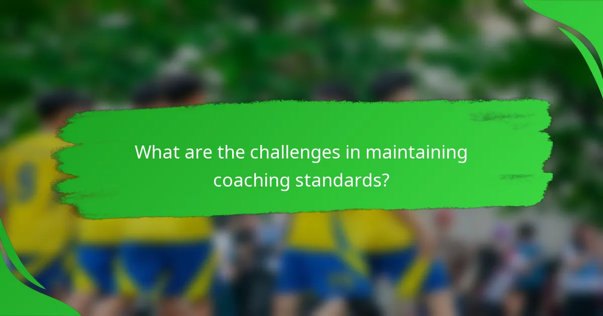 What are the challenges in maintaining coaching standards?