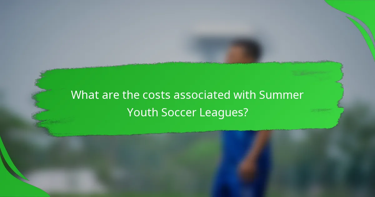What are the costs associated with Summer Youth Soccer Leagues?