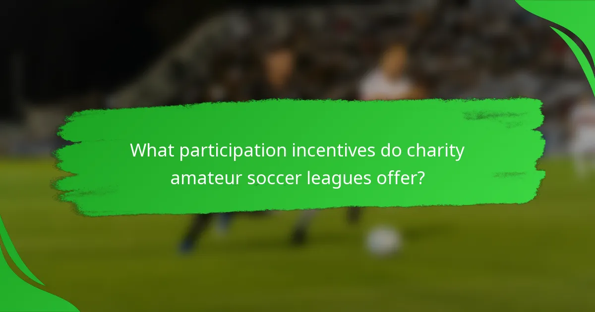 What participation incentives do charity amateur soccer leagues offer?