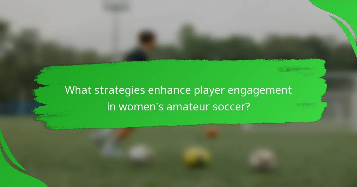 What strategies enhance player engagement in women's amateur soccer?