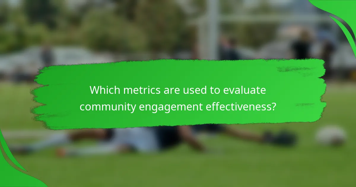 Which metrics are used to evaluate community engagement effectiveness?
