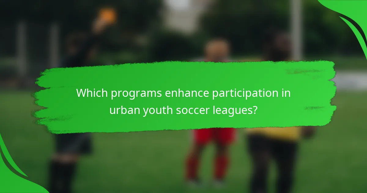 Which programs enhance participation in urban youth soccer leagues?