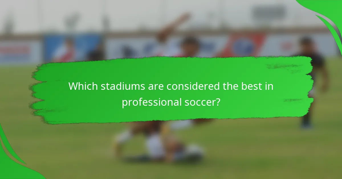 Which stadiums are considered the best in professional soccer?